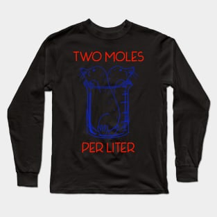 science two moles per liter If you are not sure, check out our FAQ. Long Sleeve T-Shirt